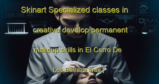 Skinart Specialized classes in creative develop permanent makeup skills in El Cerro De Los Barraza area | PermanentmakeupTraining | PermanentmakeupClasses | SkinartTraining-Mexico